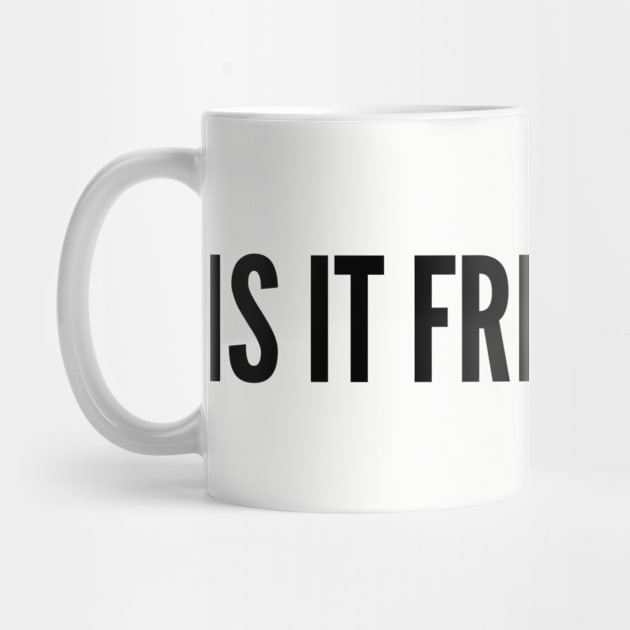 Cute - Is It Friday Yet? - Funny Joke Statement Silly Slogan by sillyslogans